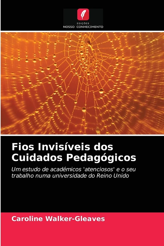 Fios Invisíveis dos Cuidados Pedagógicos: Um estudo de académicos 'atenciosos' e o seu trabalho numa universidade do Reino Unido