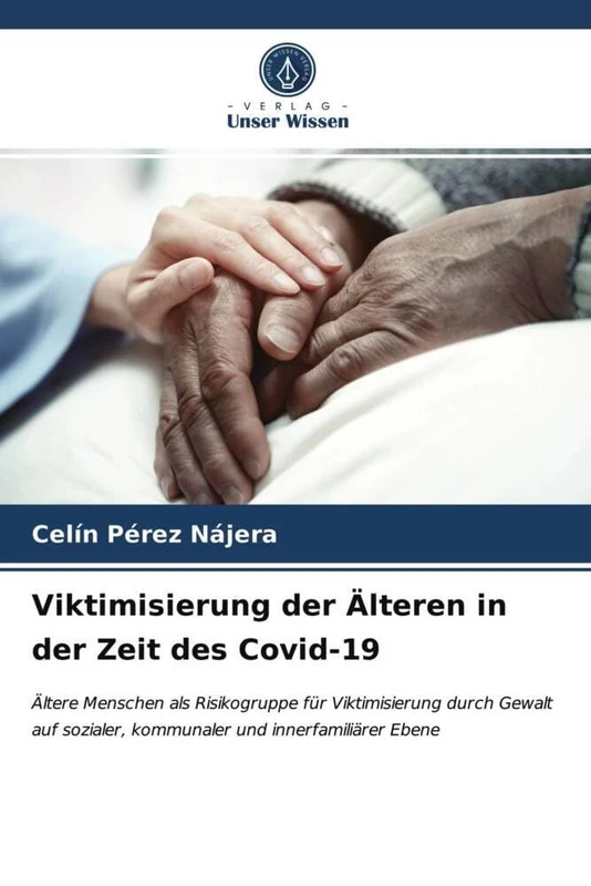 Viktimisierung der Älteren in der Zeit des Covid-19: Ältere Menschen als Risikogruppe für Viktimisierung durch Gewalt auf sozialer, kommunaler und innerfamiliärer Ebene