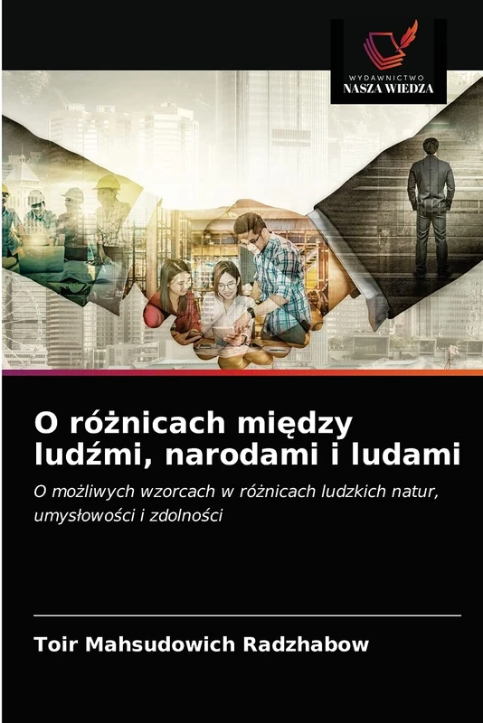 O różnicach między ludźmi, narodami i ludami: O możliwych wzorcach w różnicach ludzkich natur, umysłowości i zdolności: O mo¿liwych wzorcach w ró¿nicach ludzkich natur, umys¿owo¿ci i zdolno¿ci