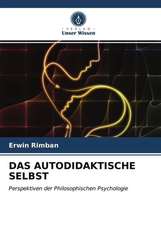 DAS AUTODIDAKTISCHE SELBST: Perspektiven der Philosophischen Psychologie