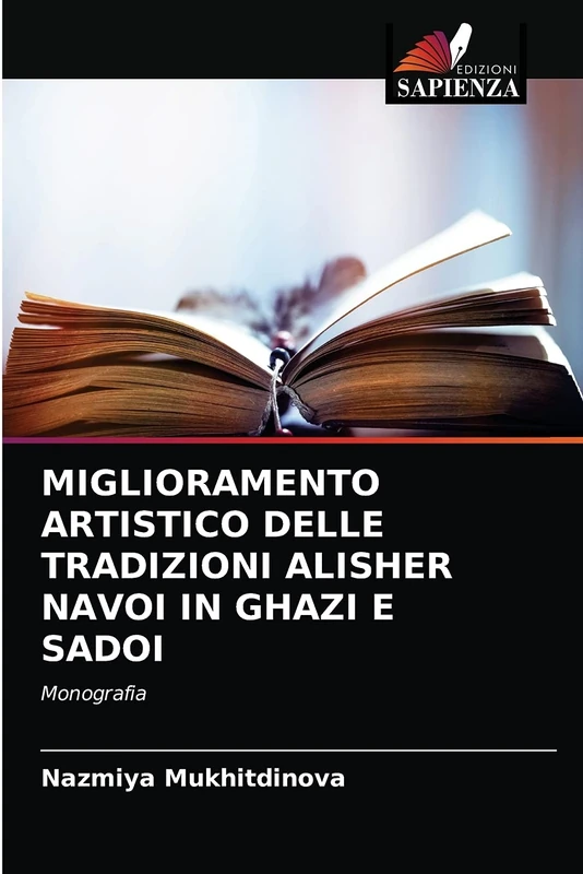 MIGLIORAMENTO ARTISTICO DELLE TRADIZIONI ALISHER NAVOI IN GHAZI E SADOI: Monografia