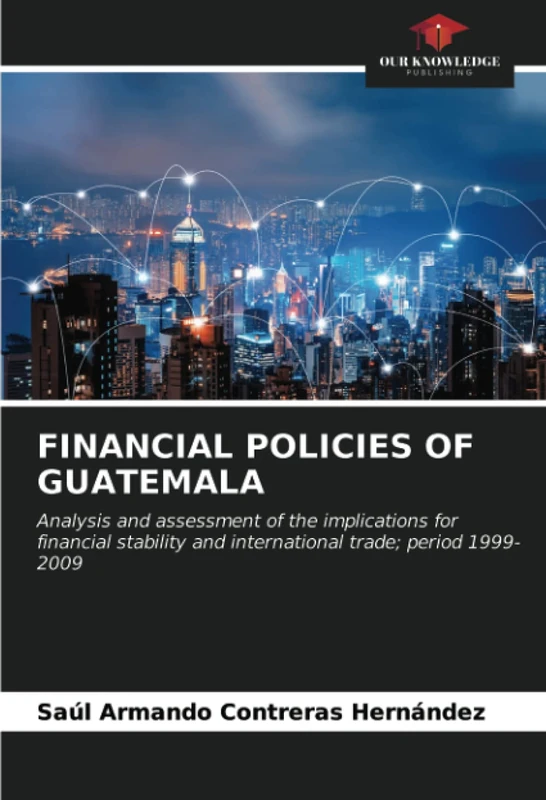 FINANCIAL POLICIES OF GUATEMALA: Analysis and assessment of the implications for financial stability and international trade; period 1999-2009 - Image 1