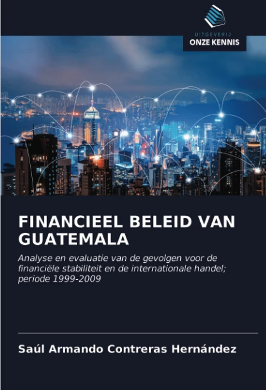 FINANCIEEL BELEID VAN GUATEMALA: Analyse en evaluatie van de gevolgen voor de financiële stabiliteit en de internationale handel; periode 1999-2009