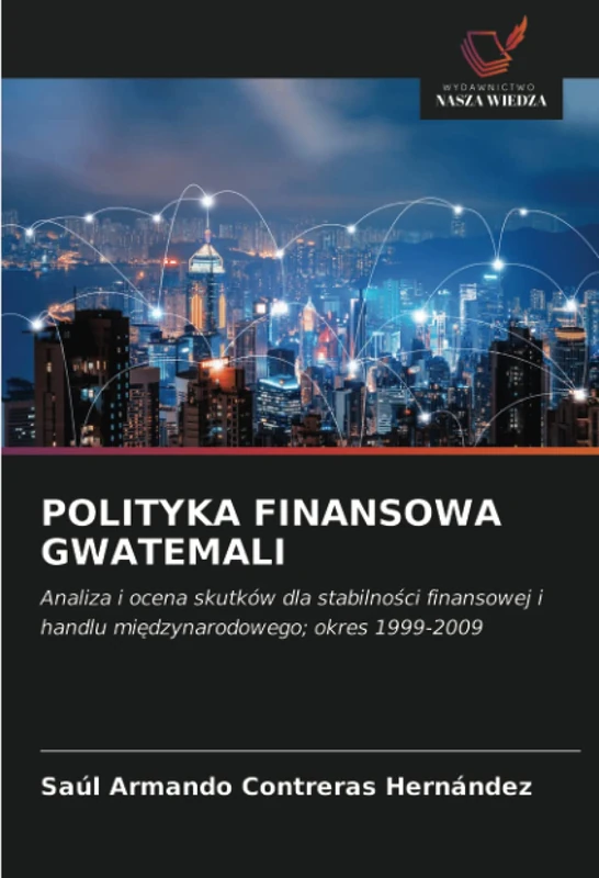 POLITYKA FINANSOWA GWATEMALI: Analiza i ocena skutków dla stabilności finansowej i handlu międzynarodowego; okres 1999-2009 - Image 1