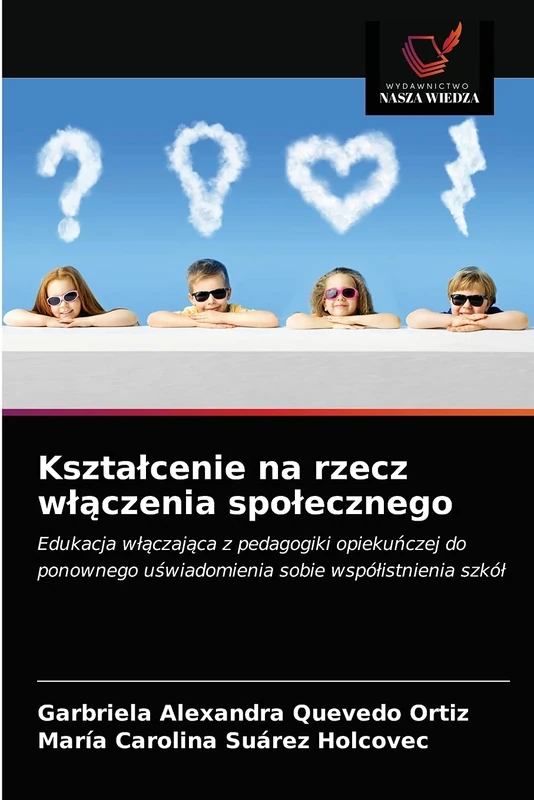Kształcenie na rzecz włączenia społecznego: Edukacja włączająca z pedagogiki opiekuńczej do ponownego uświadomienia sobie współistnienia szkół: ... u¿wiadomienia sobie wspó¿istnienia szkó¿