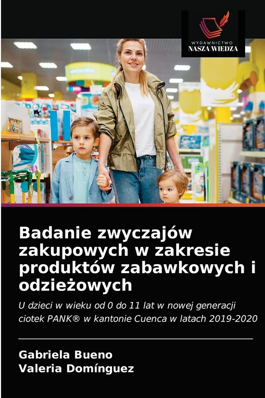 Badanie zwyczajów zakupowych w zakresie produktów zabawkowych i odzieżowych: U dzieci w wieku od 0 do 11 lat w nowej generacji ciotek PANK® w kantonie Cuenca w latach 2019-2020