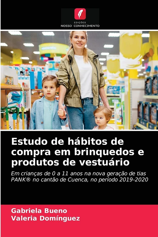 Estudo de hábitos de compra em brinquedos e produtos de vestuário: Em crianças de 0 a 11 anos na nova geração de tias PANK® no cantão de Cuenca, no período 2019-2020