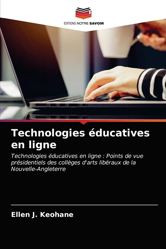 Technologies éducatives en ligne: Technologies éducatives en ligne : Points de vue présidentiels des collèges d'arts libéraux de la Nouvelle-Angleterre