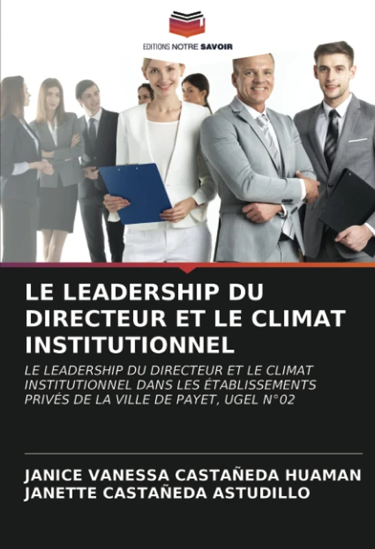 LE LEADERSHIP DU DIRECTEUR ET LE CLIMAT INSTITUTIONNEL: LE LEADERSHIP DU DIRECTEUR ET LE CLIMAT INSTITUTIONNEL DANS LES ÉTABLISSEMENTS PRIVÉS DE LA VILLE DE PAYET, UGEL N°02 - Image 1