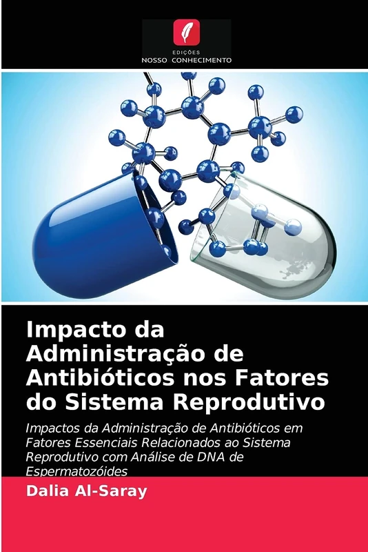 Impacto da Administração de Antibióticos nos Fatores do Sistema Reprodutivo: Impactos da Administração de Antibióticos em Fatores Essenciais ... com Análise de DNA de Espermatozóides
