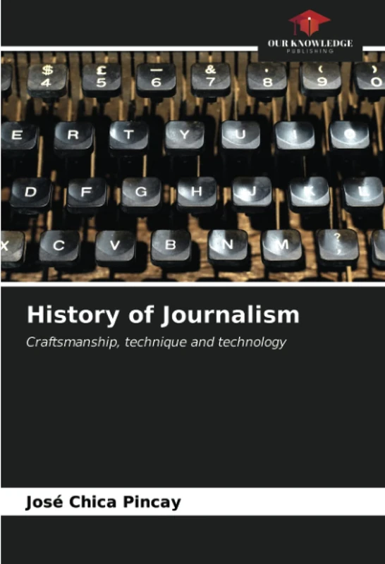 History of Journalism: Craftsmanship, technique and technology