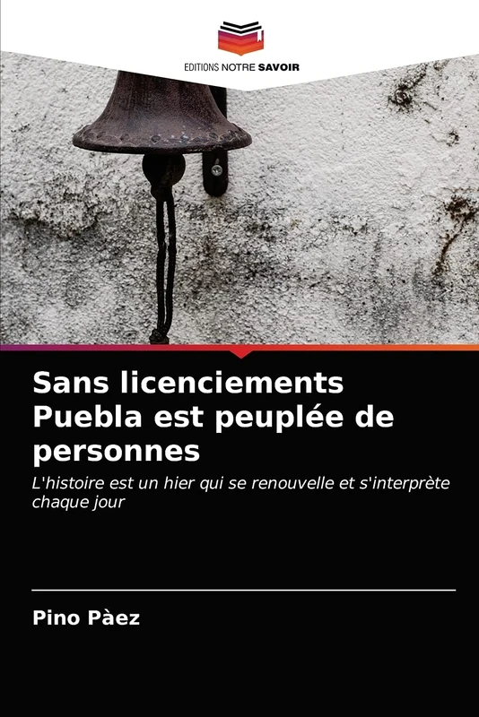 Sans licenciements Puebla est peuplée de personnes: L'histoire est un hier qui se renouvelle et s'interprète chaque jour