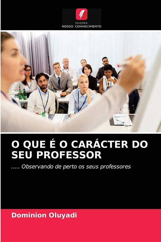 O QUE É O CARÁCTER DO SEU PROFESSOR: ..... Observando de perto os seus professores