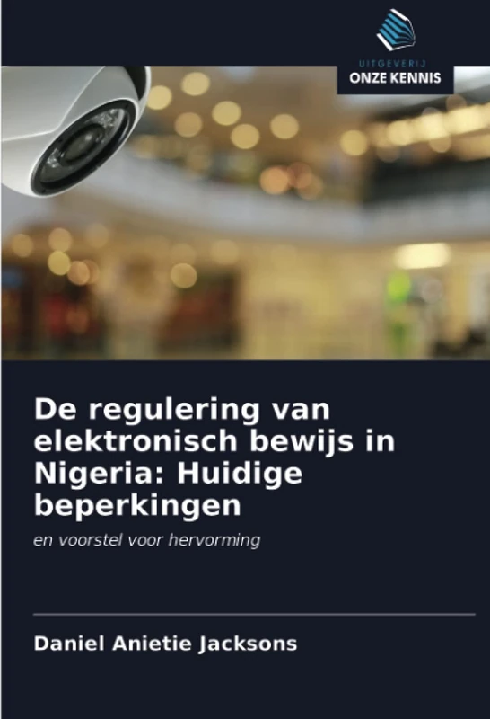 De regulering van elektronisch bewijs in Nigeria: Huidige beperkingen: en voorstel voor hervorming