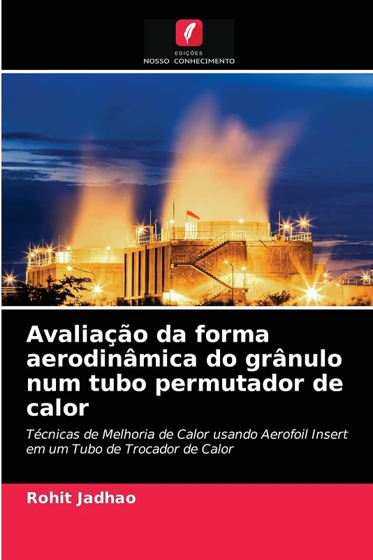 Avaliação da forma aerodinâmica do grânulo num tubo permutador de calor: Técnicas de Melhoria de Calor usando Aerofoil Insert em um Tubo de Trocador de Calor