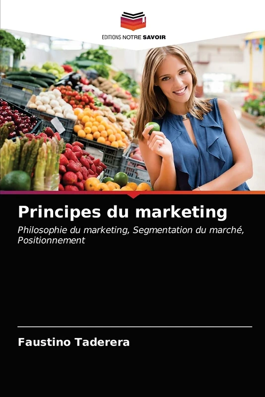 Principes du marketing: Philosophie du marketing, Segmentation du marché, Positionnement