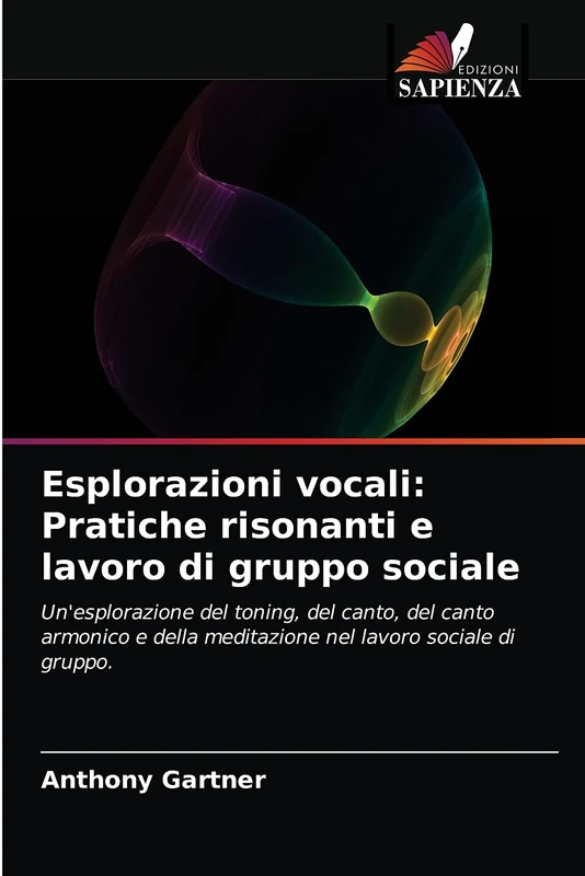 Esplorazioni vocali: Pratiche risonanti e lavoro di gruppo sociale: Un'esplorazione del toning, del canto, del canto armonico e della meditazione nel lavoro sociale di gruppo. - Image 1