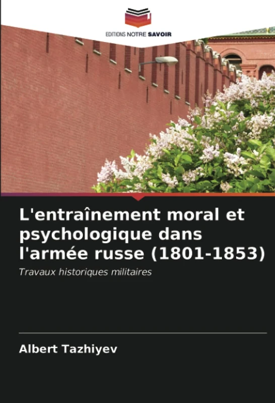 L'entraînement moral et psychologique dans l'armée russe (1801-1853): Travaux historiques militaires