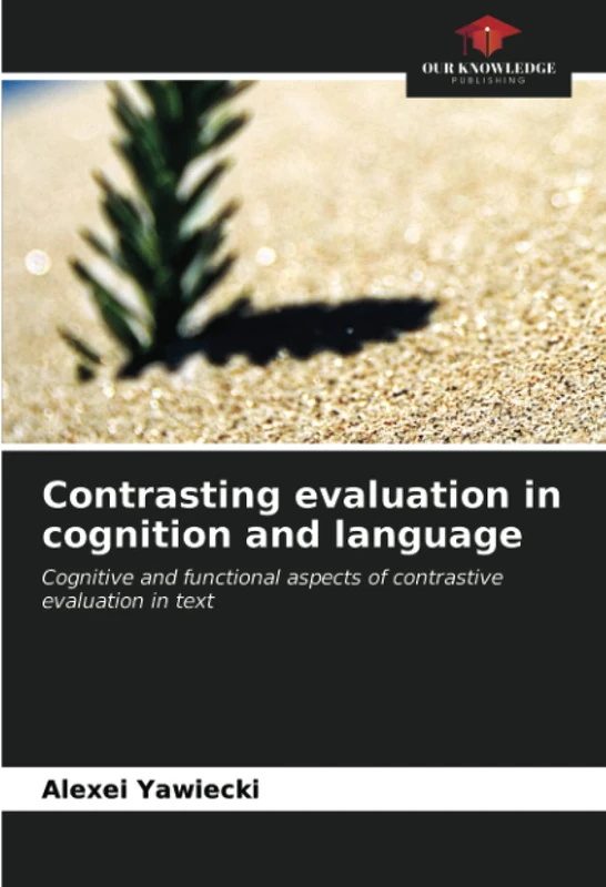 Contrasting evaluation in cognition and language: Cognitive and functional aspects of contrastive evaluation in text