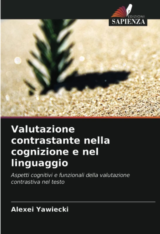 Valutazione contrastante nella cognizione e nel linguaggio: Aspetti cognitivi e funzionali della valutazione contrastiva nel testo