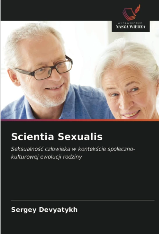 Scientia Sexualis: Seksualność człowieka w kontekście społeczno-kulturowej ewolucji rodziny: Seksualno¿¿ cz¿owieka w kontek¿cie spo¿eczno-kulturowej ewolucji rodziny