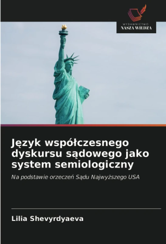 Język współczesnego dyskursu sądowego jako system semiologiczny: Na podstawie orzeczeń Sądu Najwyższego USA: Na podstawie orzecze¿ S¿du Najwy¿szego USA
