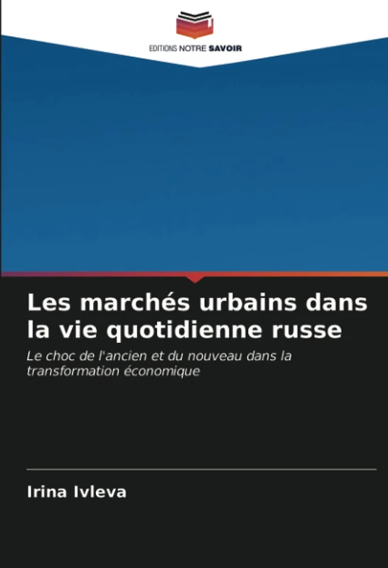 Les marchés urbains dans la vie quotidienne russe: Le choc de l'ancien et du nouveau dans la transformation économique