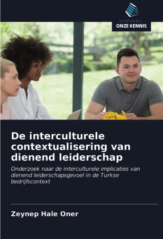 De interculturele contextualisering van dienend leiderschap: Onderzoek naar de interculturele implicaties van dienend leiderschapsgevoel in de Turkse bedrijfscontext