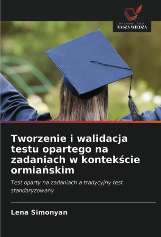 Tworzenie i walidacja testu opartego na zadaniach w kontekście ormiańskim: Test oparty na zadaniach a tradycyjny test standaryzowany