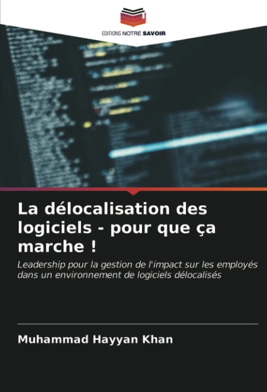 La délocalisation des logiciels - pour que ça marche !: Leadership pour la gestion de l'impact sur les employés dans un environnement de logiciels délocalisés