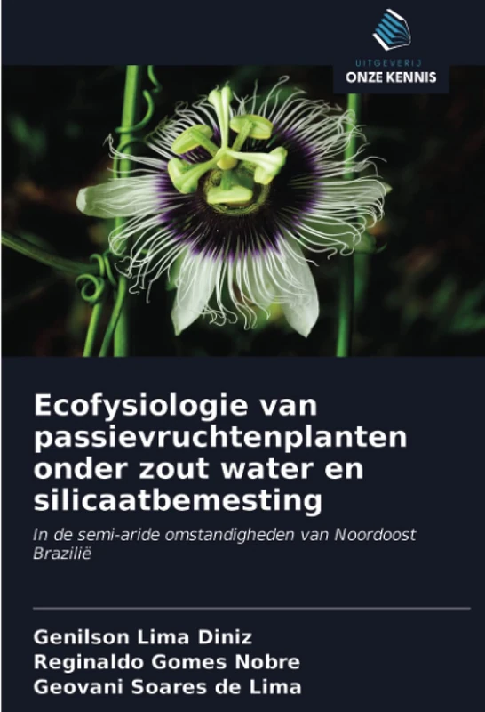 Ecofysiologie van passievruchtenplanten onder zout water en silicaatbemesting: In de semi-aride omstandigheden van Noordoost Brazilië