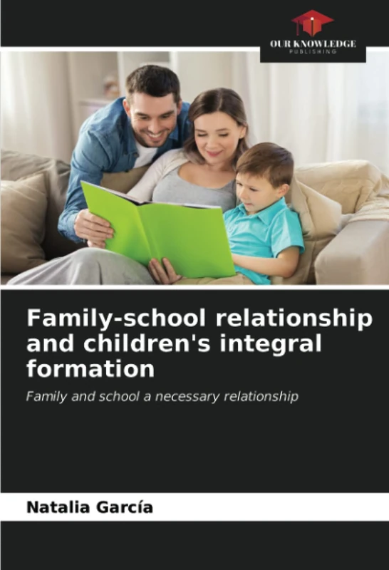Family-school relationship and children's integral formation: Family and school a necessary relationship
