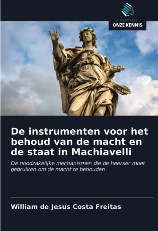 De instrumenten voor het behoud van de macht en de staat in Machiavelli: De noodzakelijke mechanismen die de heerser moet gebruiken om de macht te behouden