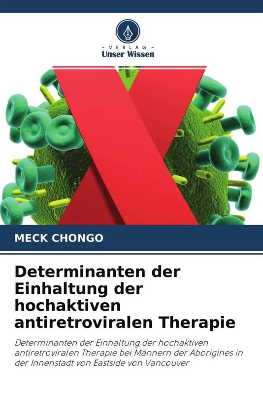 Determinanten der Einhaltung der hochaktiven antiretroviralen Therapie: Determinanten der Einhaltung der hochaktiven antiretroviralen Therapie bei ... in der Innenstadt von Eastside von Vancouver - Image 1