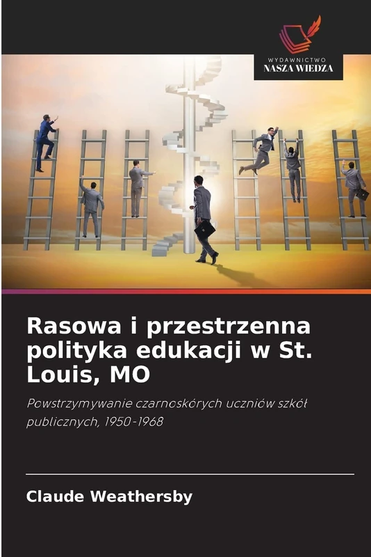 Rasowa i przestrzenna polityka edukacji w St. Louis, MO: Powstrzymywanie czarnoskórych uczniów szkół publicznych, 1950-1968