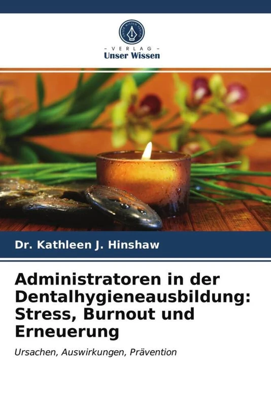 Administratoren in der Dentalhygieneausbildung: Stress, Burnout und Erneuerung: Ursachen, Auswirkungen, Prävention