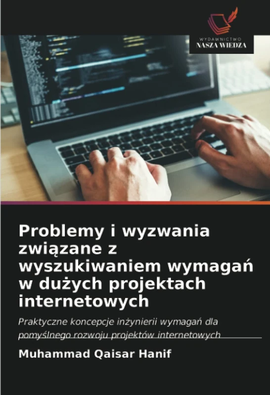 Problemy i wyzwania związane z wyszukiwaniem wymagań w dużych projektach internetowych: Praktyczne koncepcje inżynierii wymagań dla pomyślnego rozwoju projektów internetowych