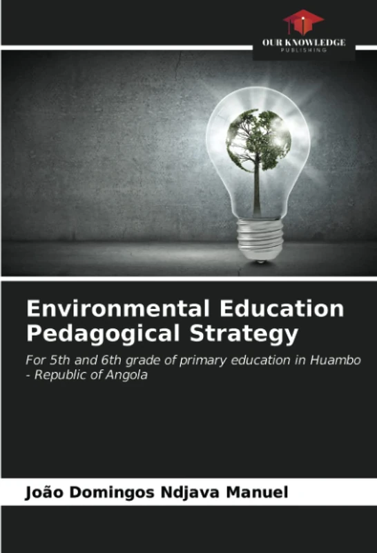 Environmental Education Pedagogical Strategy: For 5th and 6th grade of primary education in Huambo - Republic of Angola