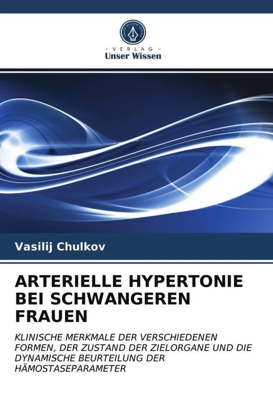 ARTERIELLE HYPERTONIE BEI SCHWANGEREN FRAUEN: KLINISCHE MERKMALE DER VERSCHIEDENEN FORMEN, DER ZUSTAND DER ZIELORGANE UND DIE DYNAMISCHE BEURTEILUNG DER HÄMOSTASEPARAMETER