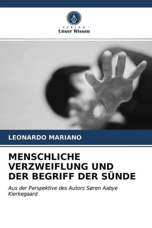 MENSCHLICHE VERZWEIFLUNG UND DER BEGRIFF DER SÜNDE: Aus der Perspektive des Autors Søren Aabye Kierkegaard