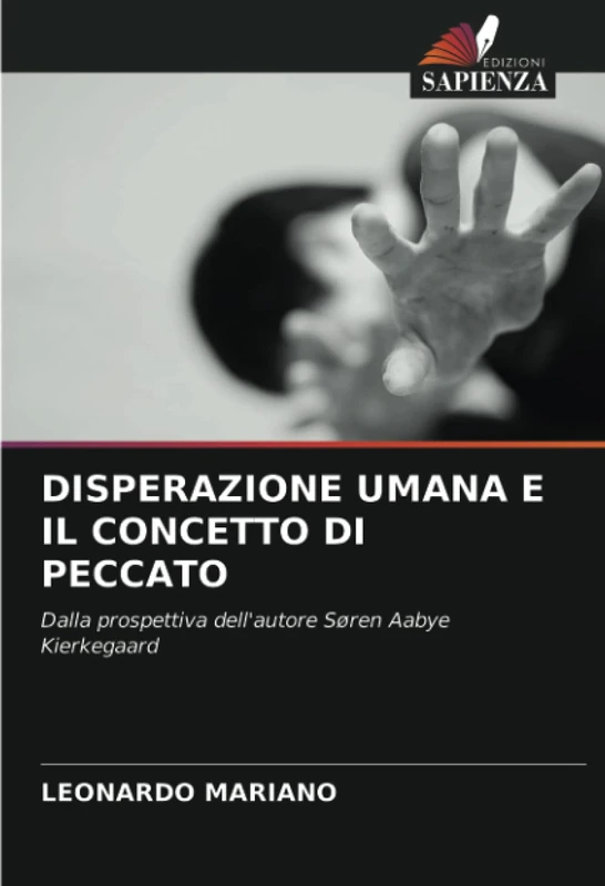DISPERAZIONE UMANA E IL CONCETTO DI PECCATO: Dalla prospettiva dell'autore Søren Aabye Kierkegaard
