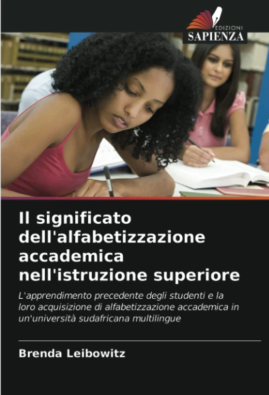 Il significato dell'alfabetizzazione accademica nell'istruzione superiore: L'apprendimento precedente degli studenti e la loro acquisizione di ... in un'università sudafricana multilingue