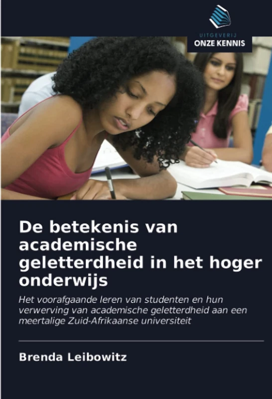 De betekenis van academische geletterdheid in het hoger onderwijs: Het voorafgaande leren van studenten en hun verwerving van academische geletterdheid aan een meertalige Zuid-Afrikaanse universiteit