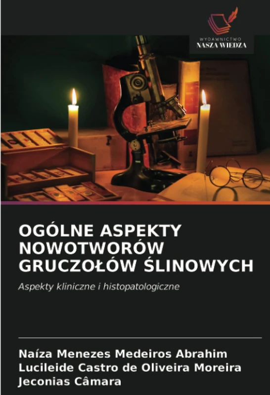 OGÓLNE ASPEKTY NOWOTWORÓW GRUCZOŁÓW ŚLINOWYCH: Aspekty kliniczne i histopatologiczne