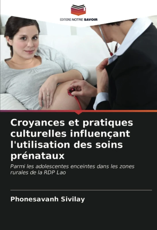 Croyances et pratiques culturelles influençant l'utilisation des soins prénataux: Parmi les adolescentes enceintes dans les zones rurales de la RDP Lao