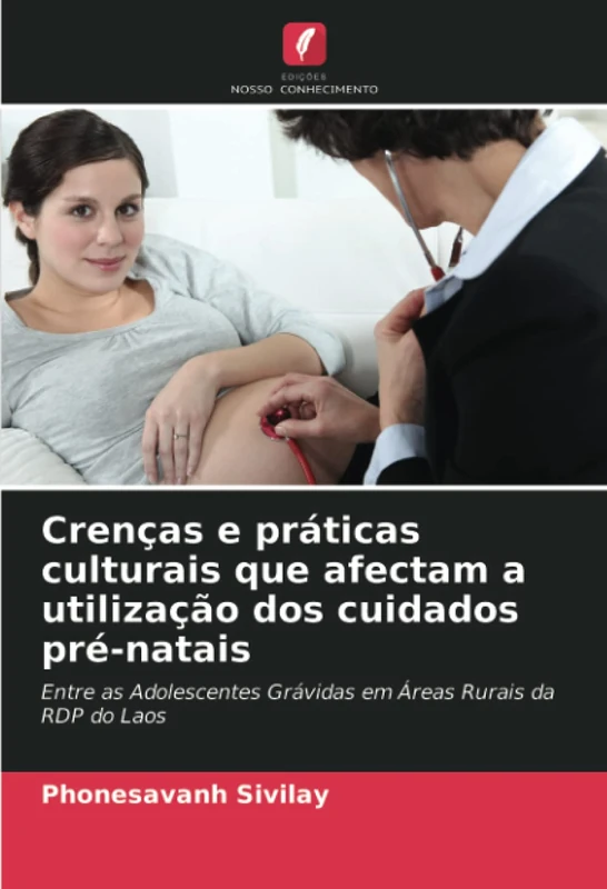 Crenças e práticas culturais que afectam a utilização dos cuidados pré-natais: Entre as Adolescentes Grávidas em Áreas Rurais da RDP do Laos