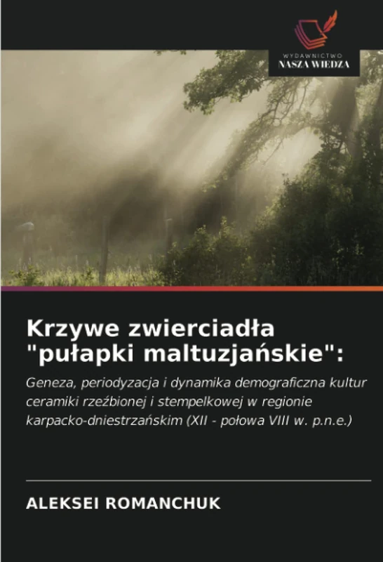 Krzywe zwierciadła "pułapki maltuzjańskie":: Geneza, periodyzacja i dynamika demograficzna kultur ceramiki rzeźbionej i stempelkowej w regionie karpacko-dniestrzańskim (XII - połowa VIII w. p.n.e.) - Image 1