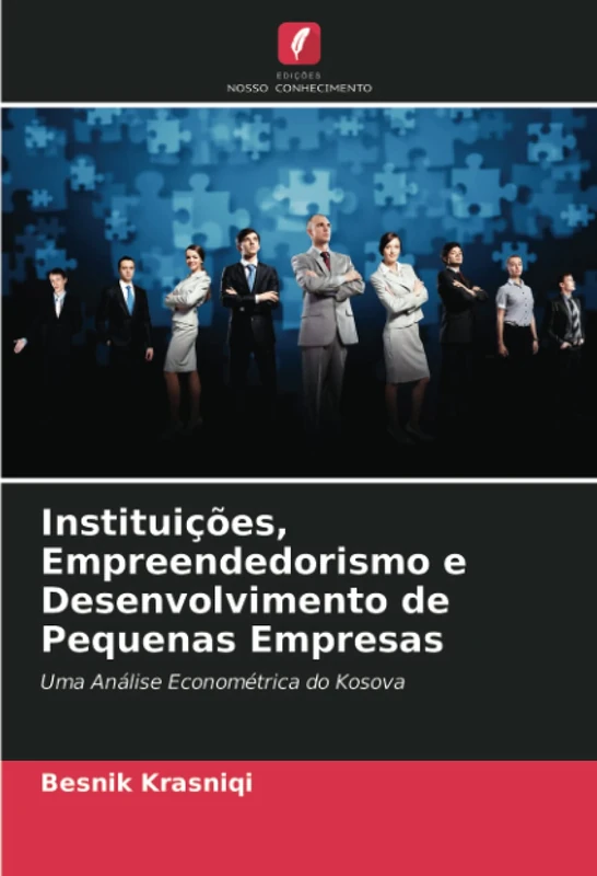 Instituições, Empreendedorismo e Desenvolvimento de Pequenas Empresas: Uma Análise Econométrica do Kosova