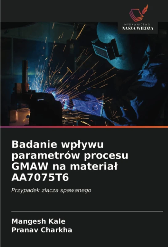Badanie wpływu parametrów procesu GMAW na materiał AA7075T6: Przypadek złącza spawanego