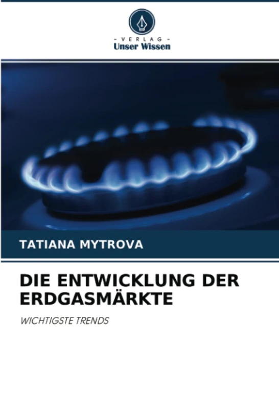 DIE ENTWICKLUNG DER ERDGASMÄRKTE: WICHTIGSTE TRENDS